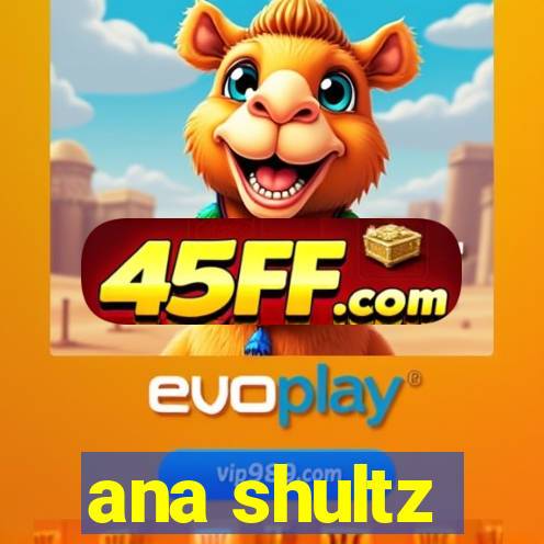 ana shultz